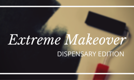 Extreme Makeover: Dispensary Edition